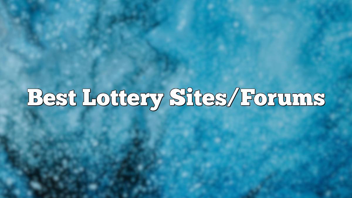 Best Lottery Sites/Forums
