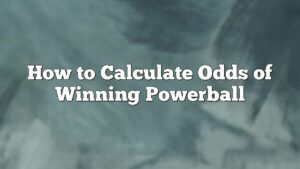 How to Calculate Odds of Winning Powerball