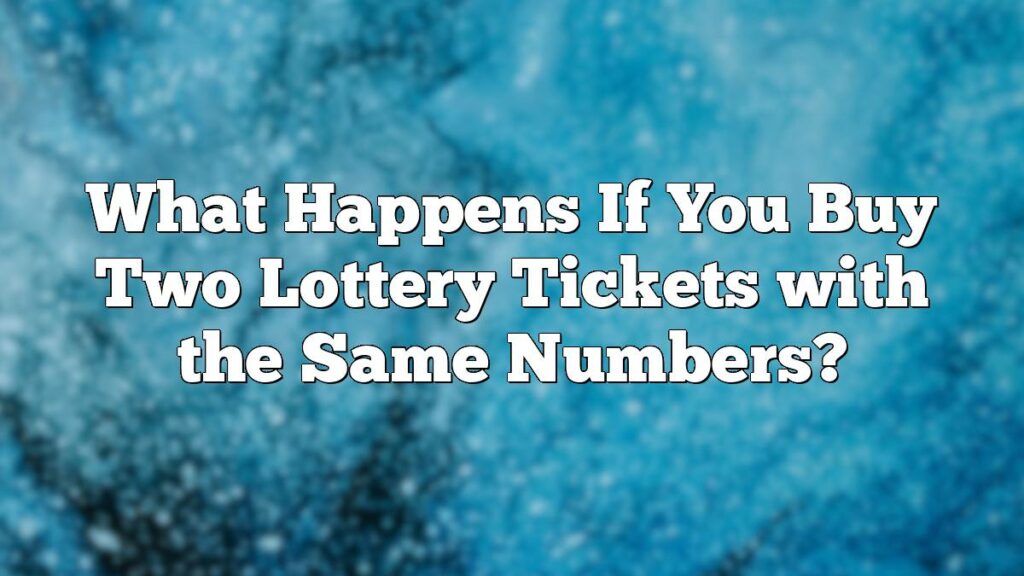 What Happens If You Buy Two Lottery Tickets with the Same Numbers?