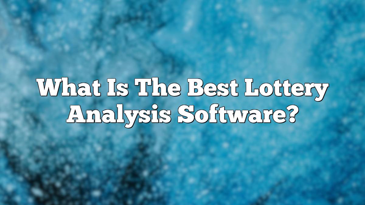 What Is The Best Lottery Analysis Software?