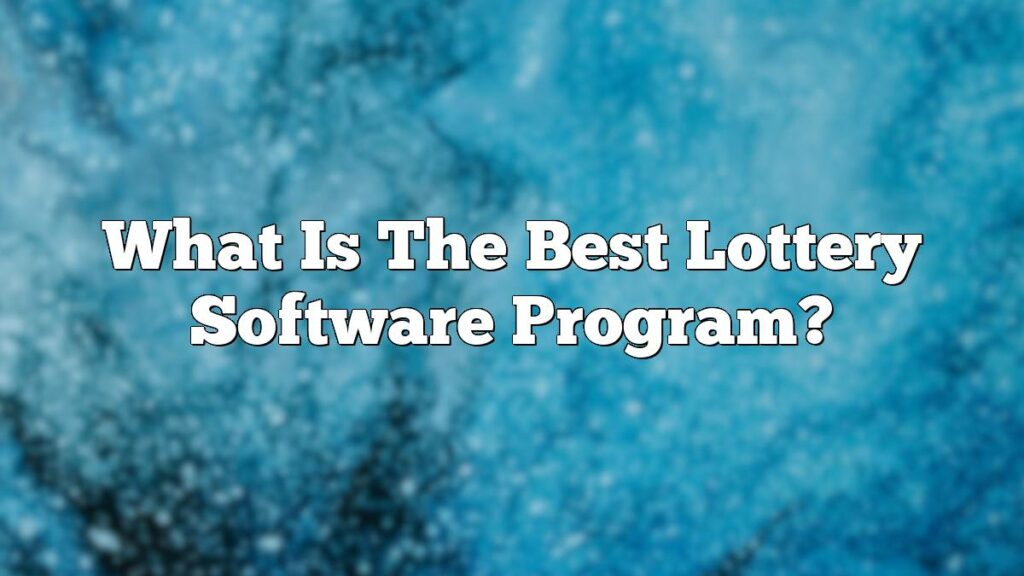 What Is The Best Lottery Software Program?